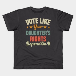 Vote Like Your Daughter's Rights Depend On It Kids T-Shirt